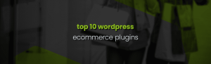 Top 10 Best WordPress E-Commerce Plugins