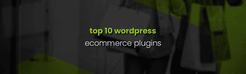 Top 10 Best WordPress E-Commerce Plugins
