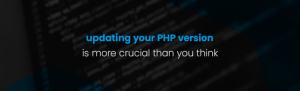 Stay Ahead of the Curve: Why Updating Your PHP Version is Essential