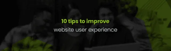 10 Proven Ways to Improve Your Website’s User Experience