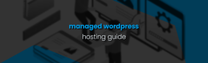 What is Managed WordPress Hosting: A Comprehensive Guide for Beginners