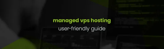 A User-Friendly Guide on What is Managed VPS Hosting
