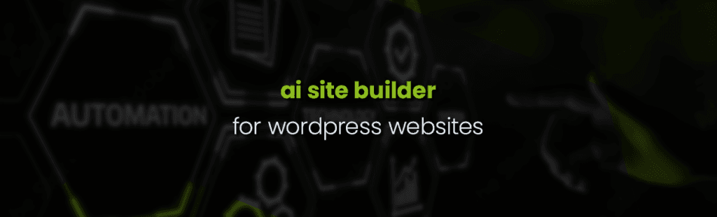 AI Site Builder: A Game-Changer for WordPress Websites