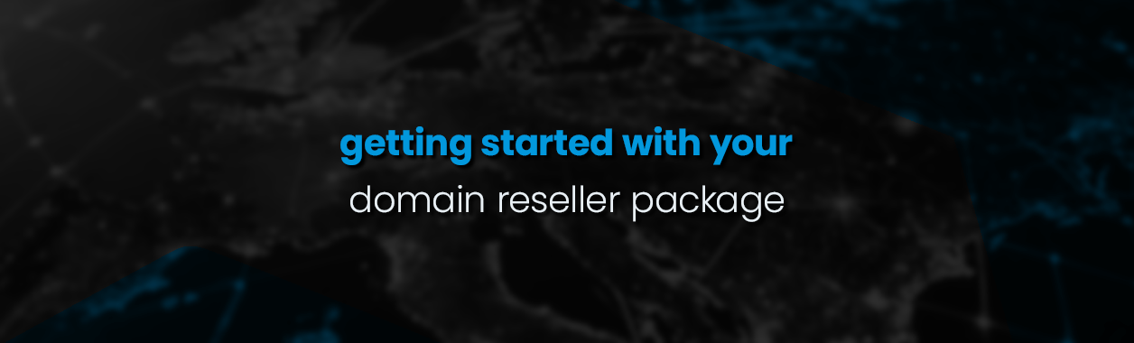 Getting Started with Your Domain Reseller Package
