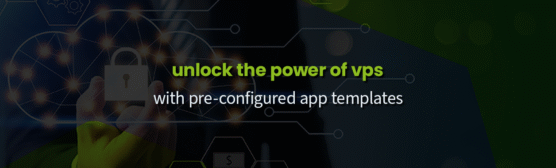 Unlock the Power of VPS with Pre-configured Application Templates at HostAfrica